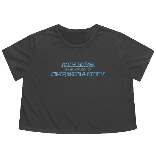 Atheism is Just a Branch of Christianity Flowy Cropped Tees