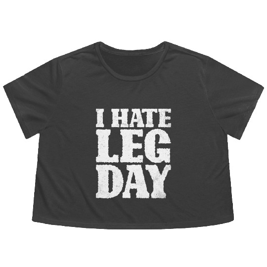I Hate Leg Day 15 Flowy Cropped Tees