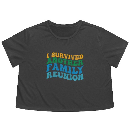 I survived Another Family Reunion Family Gathering Flowy Cropped Tees