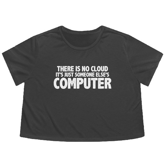 There Is No Cloud, It's Just Someone's Computer 16 Flowy Cropped Tees