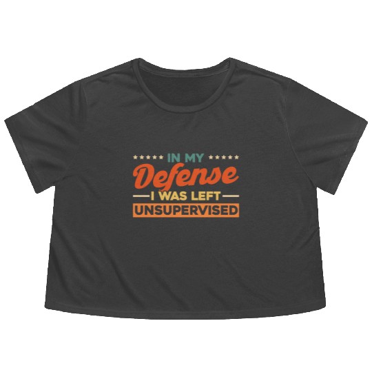 In My Defense I Was Left Unsupervised Flowy Cropped Tees