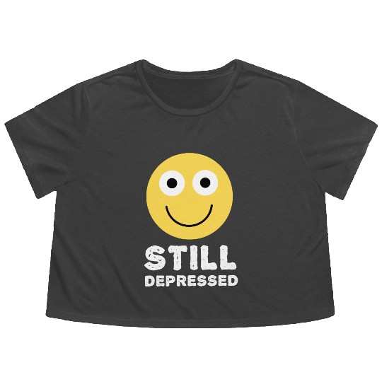 Still Depressed, Happy Smiling Face - Funny Quotes Flowy Cropped Tees