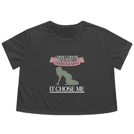 I Didn't Choose Maternity Photography It Chose Me Flowy Cropped Tees