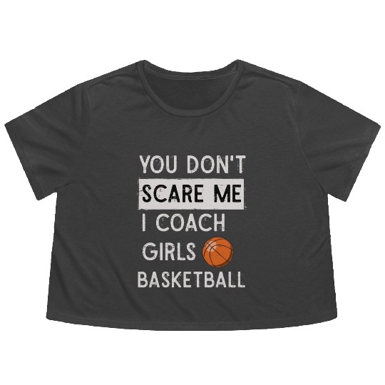 You Don't Scare Me I Coach Girls Basketball Sports Flowy Cropped Tees
