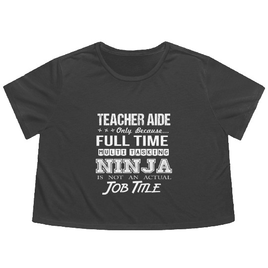Teacher Aide Flowy Cropped Tees - Multitasking Ninja Job Gift