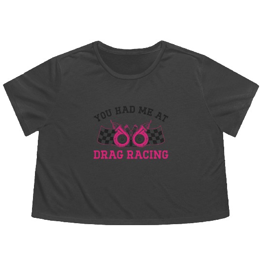 Drag Racing Race Car Girl You Had Flowy Cropped Tees