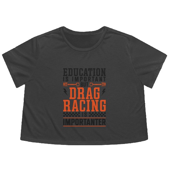 Drag Racing Race Car Education Is Flowy Cropped Tees