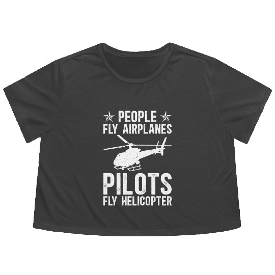 PEOPLE FLY AIRPLANES PILOTS FLY HELICOPTER Flowy Cropped Tees