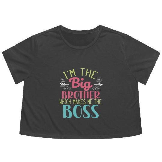 I'm the Big Brother Which Makes Me the Boss Flowy Cropped Tees