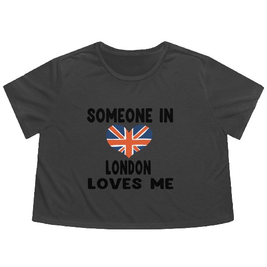 Funny quote, Someone In London Loves Me Flowy Cropped Tees