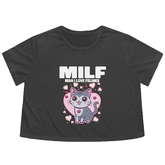 MILF Man I love Felines Funny Cats Flowy Cropped Tees
