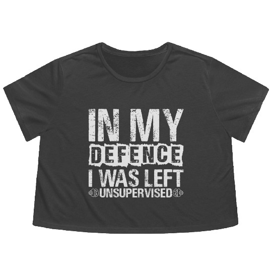 In My Defense I Was Left Unsupervised Funny Flowy Cropped Tees