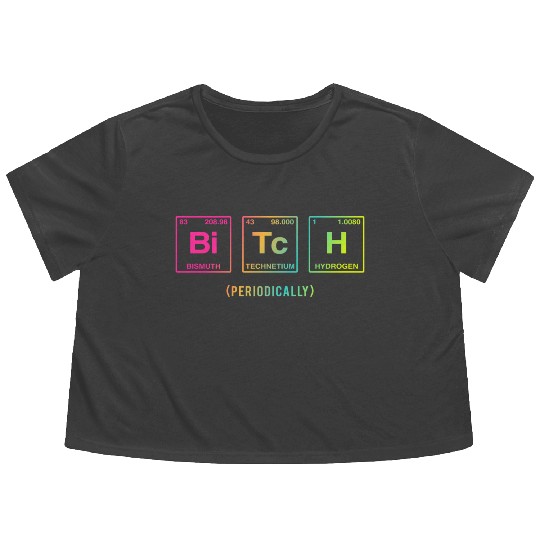 BITCH - written in elements of the periodic table Flowy Cropped Tees
