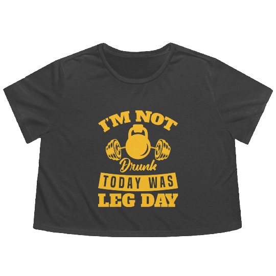 Funny Im Not Drunk Today Was Leg Day For Gym Lover Flowy Cropped Tees