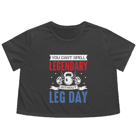 Can't Spell Legendary Without Leg Day For Body Bui Flowy Cropped Tees