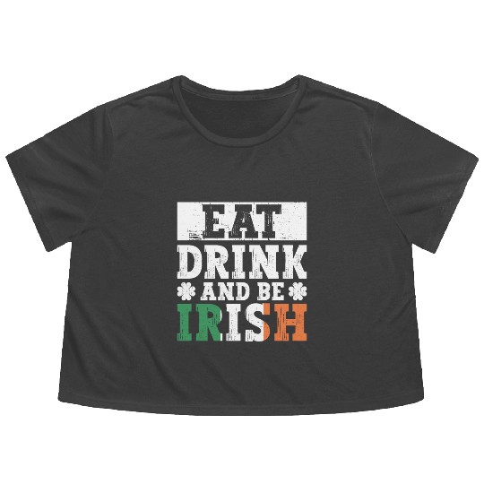 Eat Drink And Be Irish - St Patricks Day Irish Flowy Cropped Tees