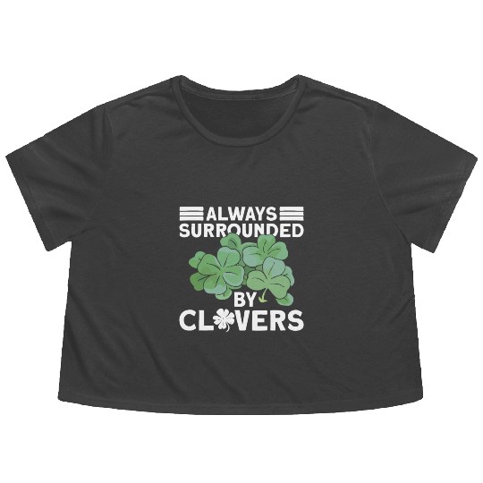 Always Surrounded By Clovers - St Patricks Day Flowy Cropped Tees