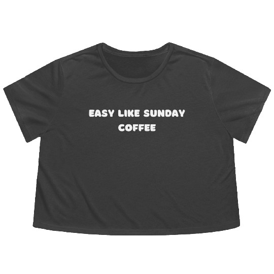Easy like sunday coffee, Quote Flowy Cropped Tees