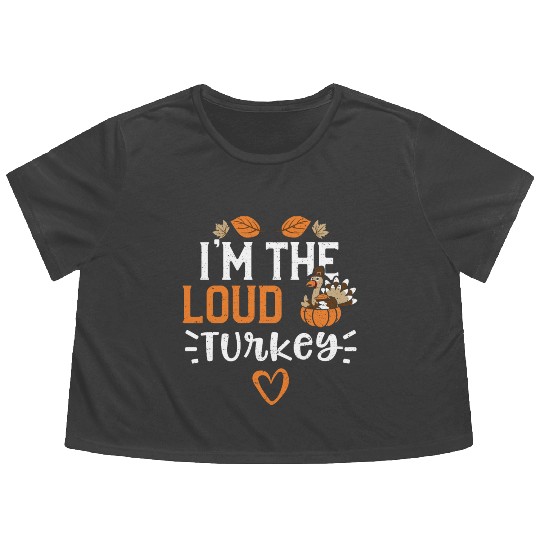 I'm The Loud Turkey - Thanksgiving Flowy Cropped Tees