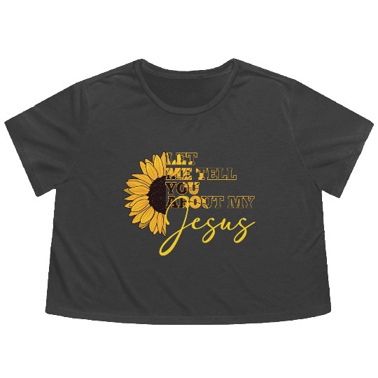 Let Me Tell You About My Jesus Christian Believer Flowy Cropped Tees