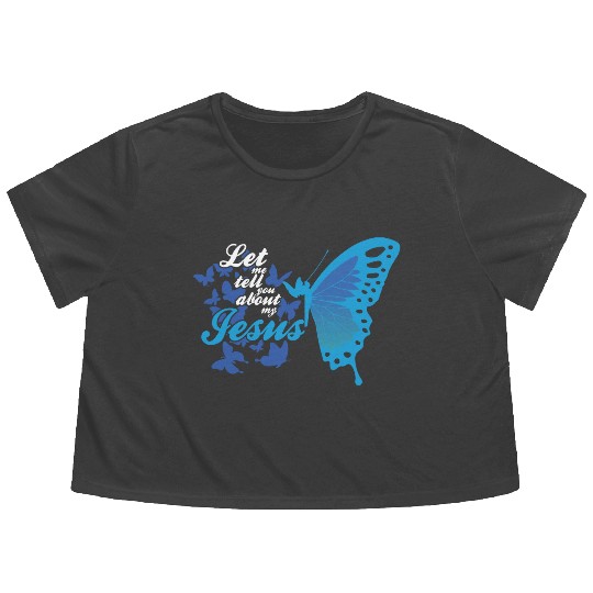 Let Me Tell You About My Jesus Christian Believer Flowy Cropped Tees