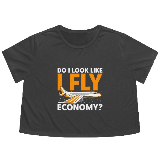 Do I Look Like I Fly Economy First Class Frequent Flowy Cropped Tees