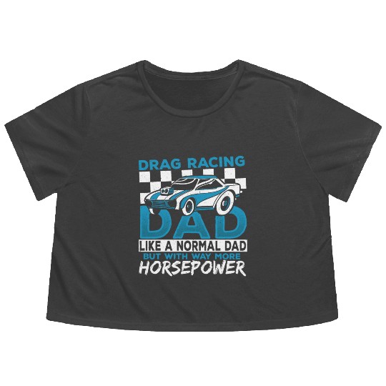 Drag Racing Dad With Way More Horsepower Drag Flowy Cropped Tees