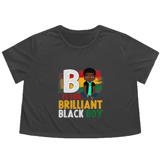 B Is For Brilliant Black Boy Black History Month A Flowy Cropped Tees