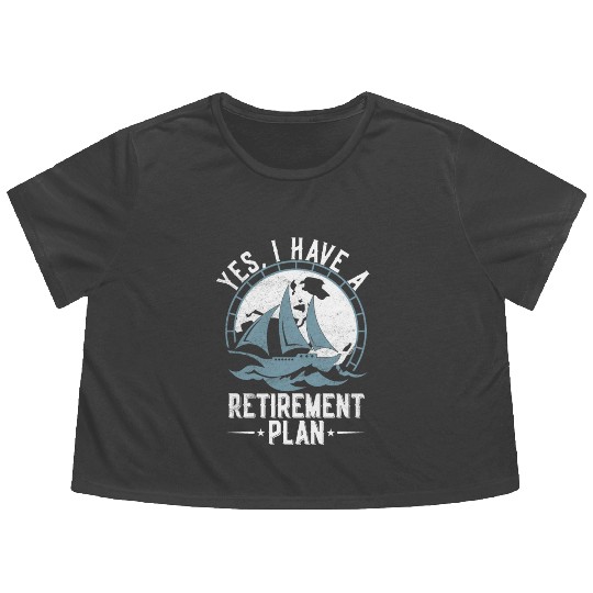 Sailing Retirement Plan Retired Sailor Sailboat Flowy Cropped Tees
