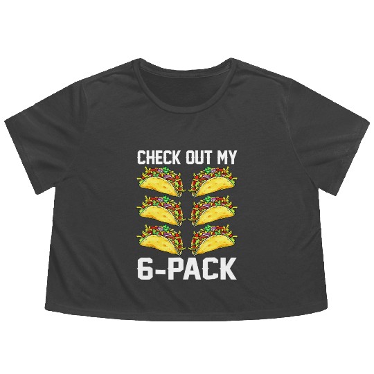 Check Out My Six Pack Taco Funny Cinco De Mayo Fit Flowy Cropped Tees
