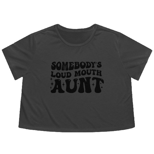 somebody s loud mouth aunt,Gift for Aunt Flowy Cropped Tees