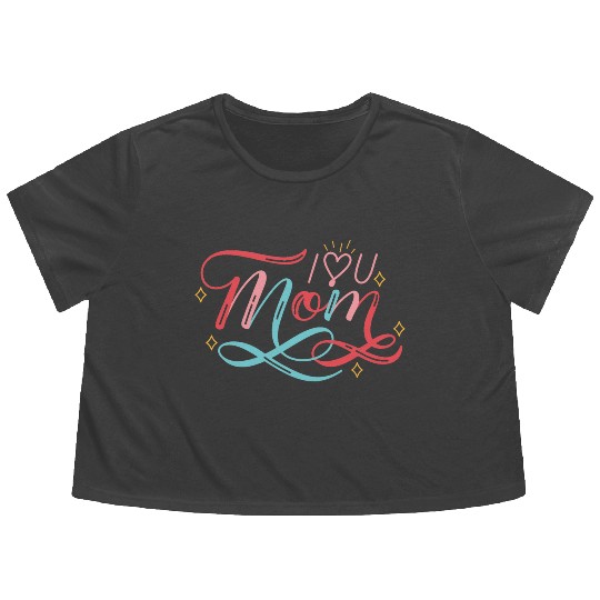 I Love My Mom, mother's day Flowy Cropped Tees