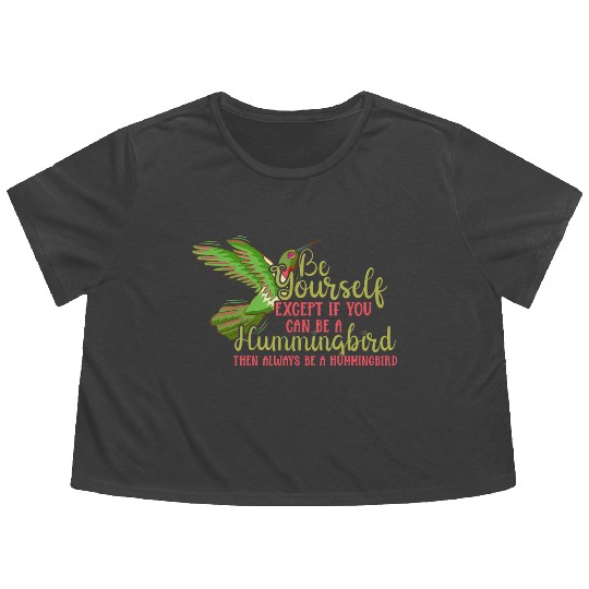 Hummingbirds Flower Lover Always Be A Hummingbird Flowy Cropped Tees