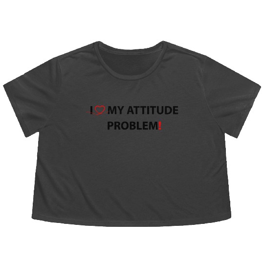 I Love My Attitude Problem Flowy Cropped Tees