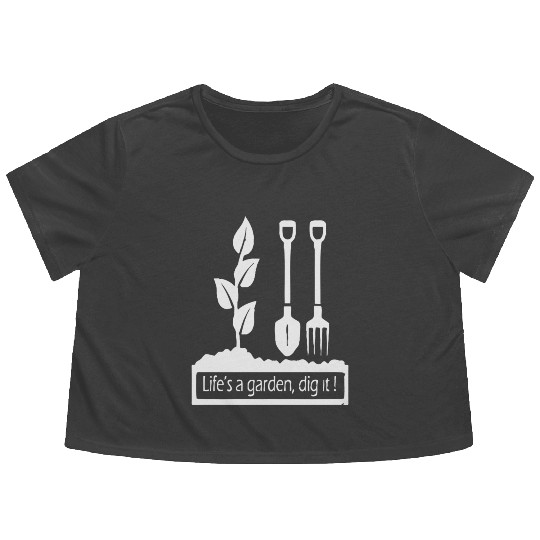 Lifes a garden dig it Flowy Cropped Tees