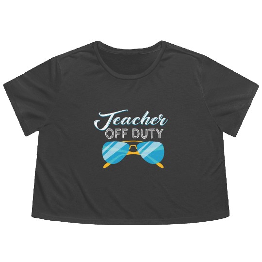 Teacher Summer Vacation Gift Teacher Off Duty Flowy Cropped Tees