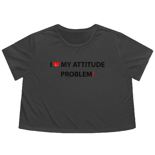 I Love My Attitude Problem, funny Flowy Cropped Tees