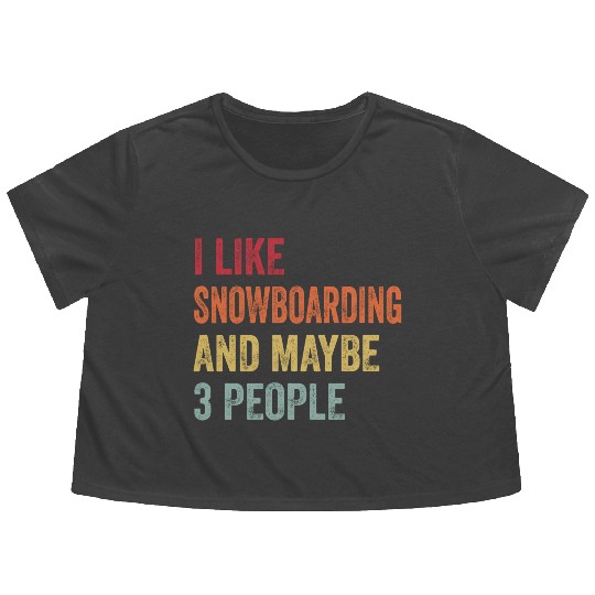 I Like Snowboarding Maybe Snowboarding Lovers Flowy Cropped Tees