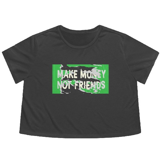 Make Money Not Friends Capitalism Design Flowy Cropped Tees