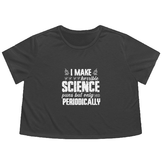 I Make Horrible Science Puns But Only Periodically Flowy Cropped Tees