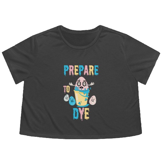 Prepare To Dye Funny Easter - Egg Painting Flowy Cropped Tees