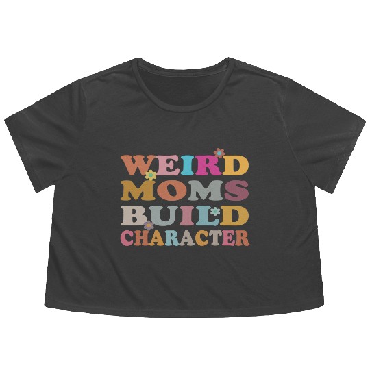 Weird Moms Build Character Flowy Cropped Tees