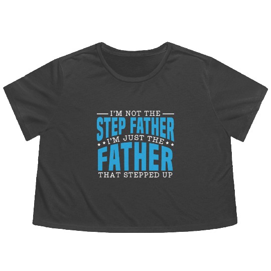 I'm Just The Father That Stepped Up Fathers Day Flowy Cropped Tees