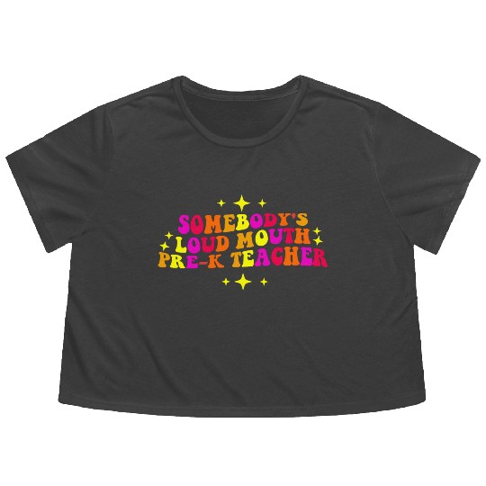 Somebody’s Loud Mouth Pre-K Teacher Flowy Cropped Tees
