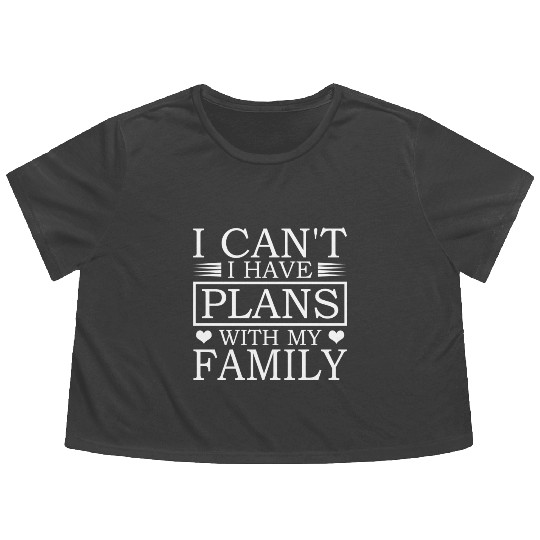 I Can't I Have Plans With My Family Cool Dad Flowy Cropped Tees