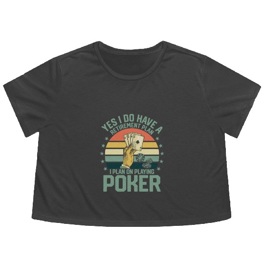Yes I Do Have A Retirement Plan Poker Player Gamb Flowy Cropped Tees