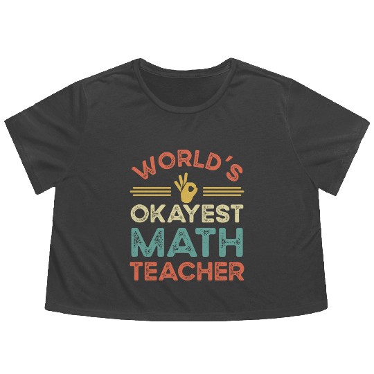 Worldis Okayest Math Teacher Flowy Cropped Tees