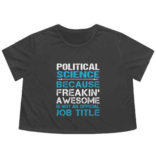 Political Science Flowy Cropped Tees - Freaking Awesome Gift