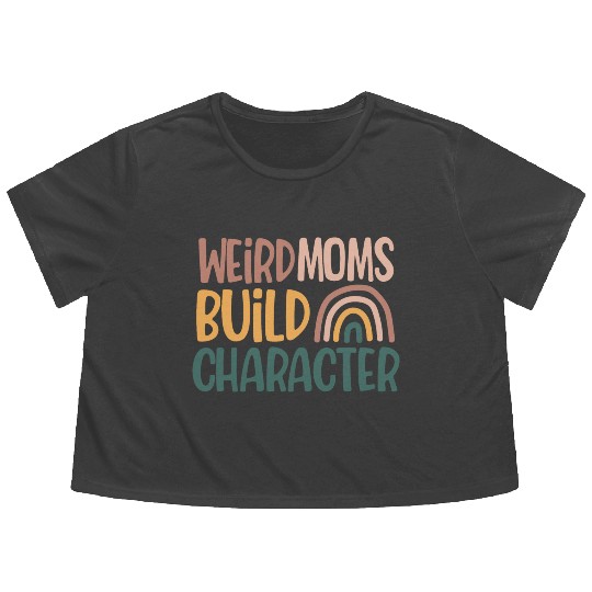 Weird Moms Build Character, Funny Mother's Day Flowy Cropped Tees