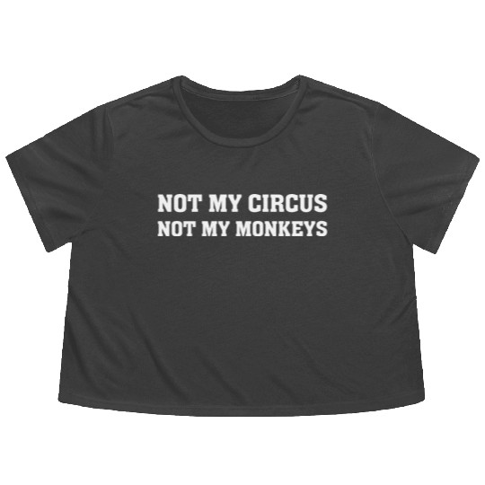 Not My Monkey Not My Circus Funny Monkey Quotes Flowy Cropped Tees